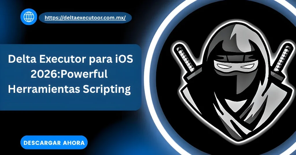 Delta Executor para iOS 2026:Powerful Herramientas Scripting