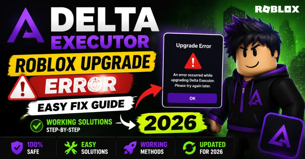Delta Executor Roblox Upgrade Error — Easy Fix Guide 2026