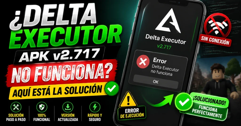¿Delta Executor APK v2.717 No Funciona? Aquí Está la Solución