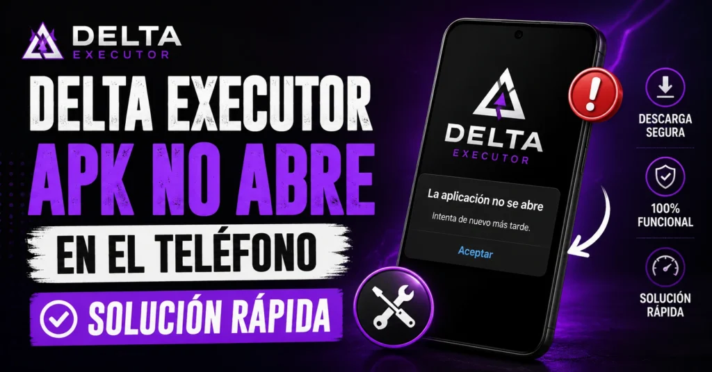 Delta Executor APK No Abre en el Teléfono – Solución Rápida